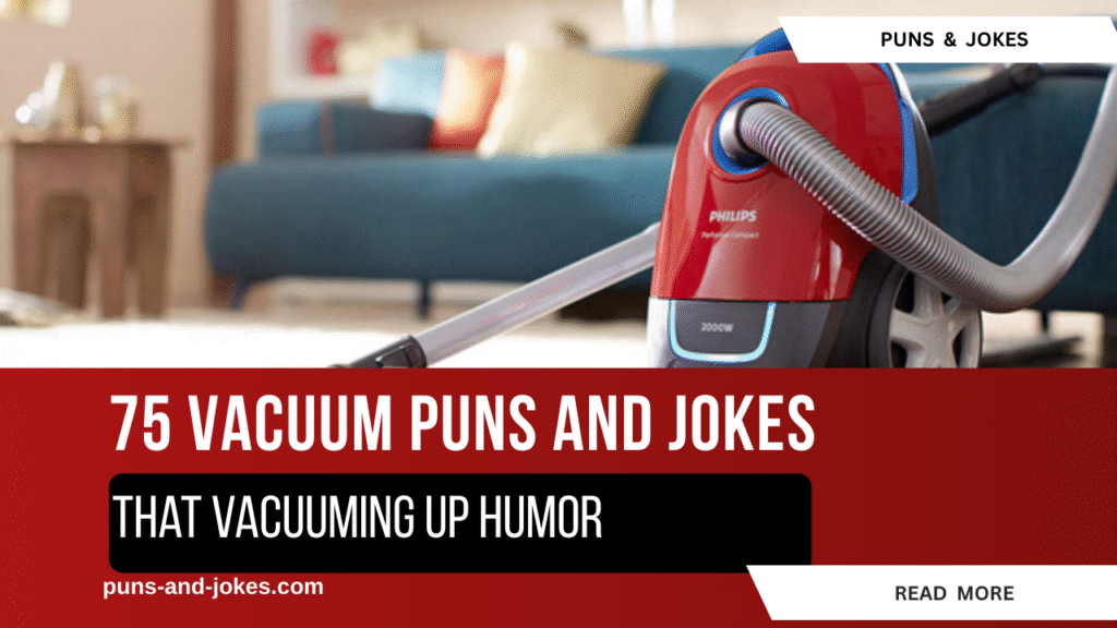 75 Vacuum Puns That Really Suck… in the Funniest Way