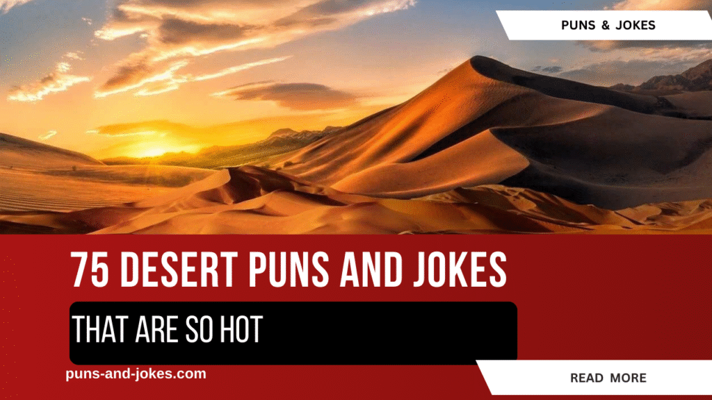 75 Desert Puns That Are So Hot, They’ll Sand You Into Laughter! desert puns and jokes