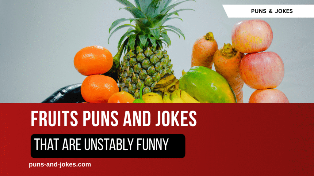 75 Fruit Puns That Are Unstably Funny 75 Fruit Puns That Are Unstably Funny